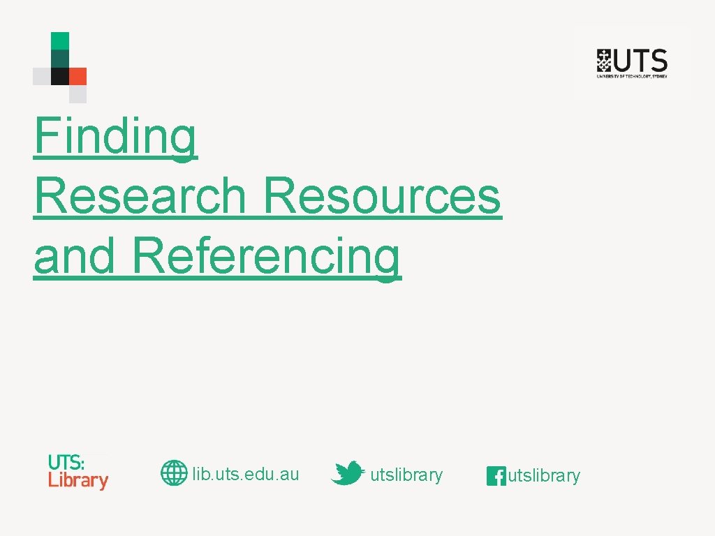 Finding Research Resources and Referencing lib. uts. edu. au utslibrary 