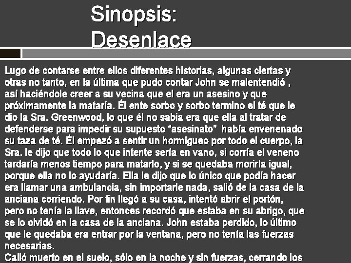 Sinopsis: Desenlace Lugo de contarse entre ellos diferentes historias, algunas ciertas y otras no