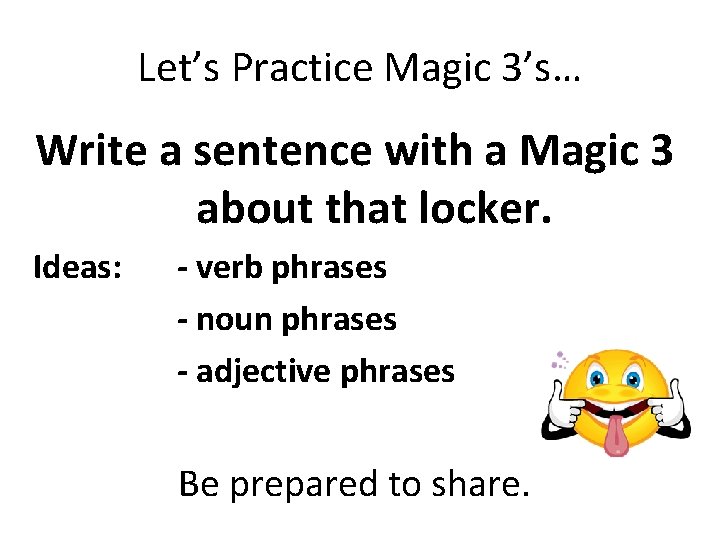 Let’s Practice Magic 3’s… Write a sentence with a Magic 3 about that locker.