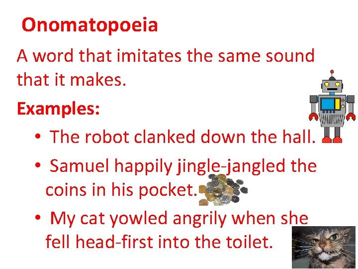Onomatopoeia A word that imitates the same sound that it makes. Examples: • The