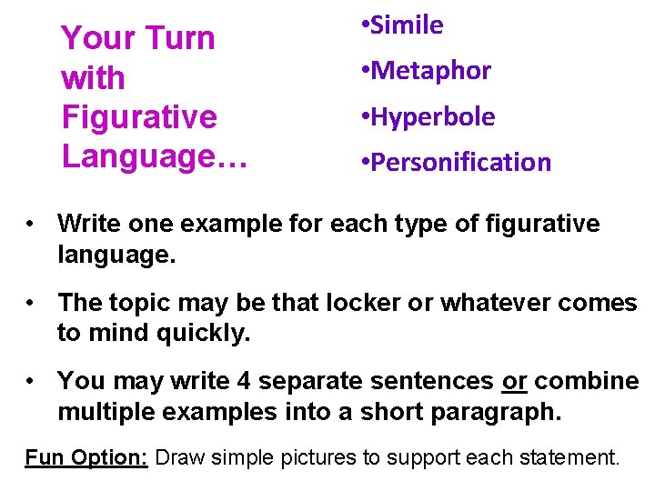 Your Turn with Figurative Language… • Simile • Metaphor • Hyperbole • Personification •