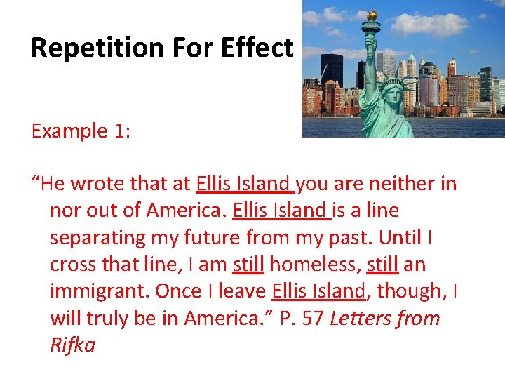Repetition For Effect Example 1: “He wrote that at Ellis Island you are neither