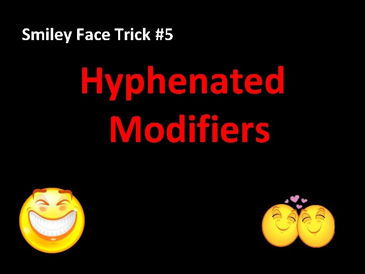 Smiley Face Trick #5 Hyphenated Modifiers 