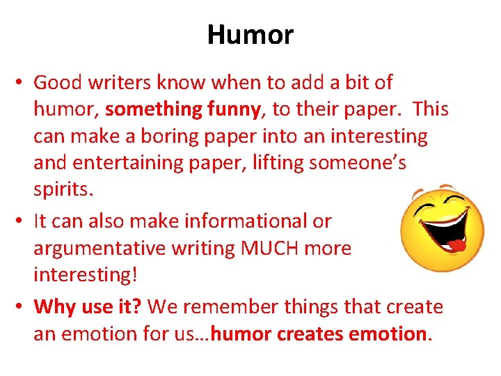 Humor • Good writers know when to add a bit of humor, something funny,
