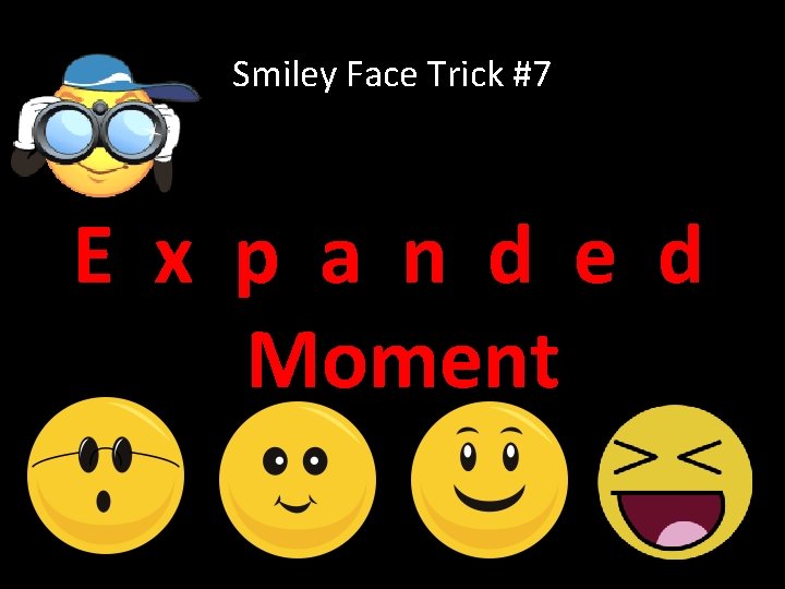 Smiley Face Trick #7 E x p a n d e d Moment 