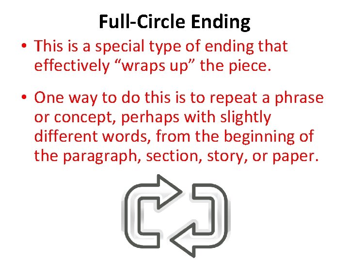 Full-Circle Ending • This is a special type of ending that effectively “wraps up”