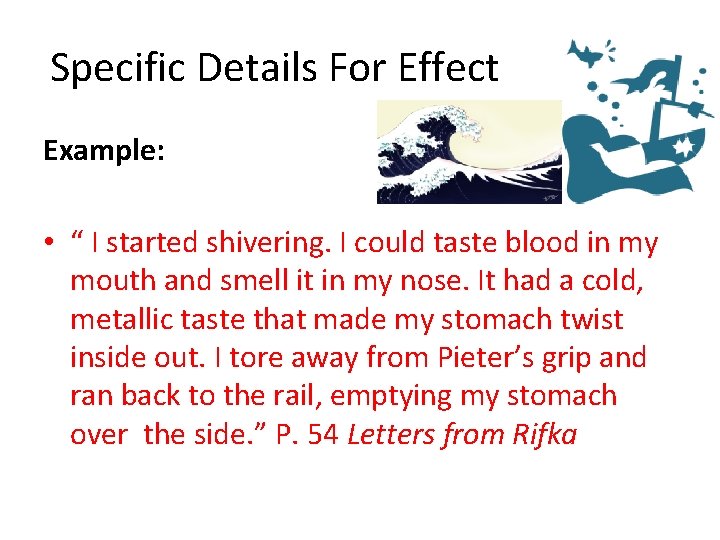 Specific Details For Effect Example: • “ I started shivering. I could taste blood