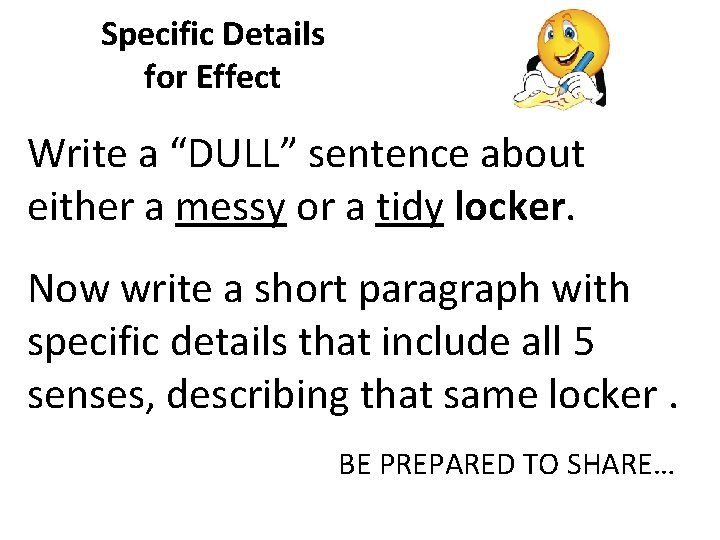 Specific Details for Effect Write a “DULL” sentence about either a messy or a