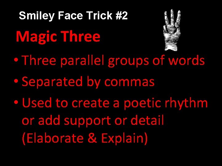 Smiley Face Trick #2 Magic Three • Three parallel groups of words • Separated