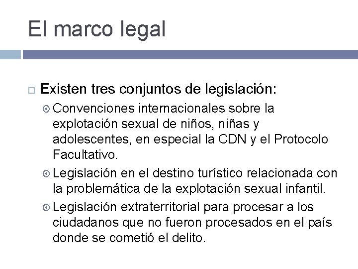 El marco legal Existen tres conjuntos de legislación: Convenciones internacionales sobre la explotación sexual