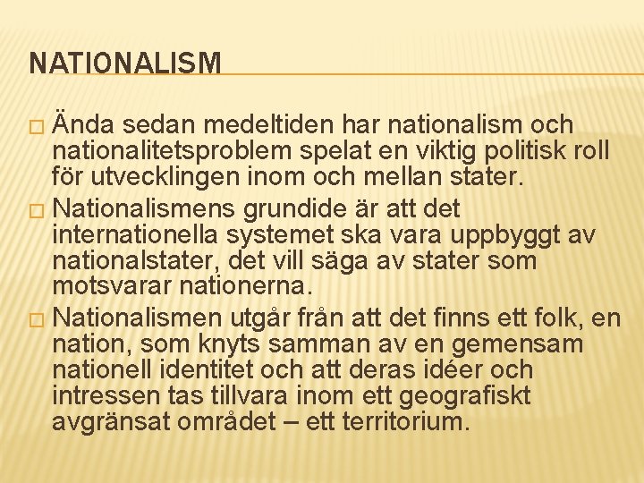 NATIONALISM � Ända sedan medeltiden har nationalism och nationalitetsproblem spelat en viktig politisk roll