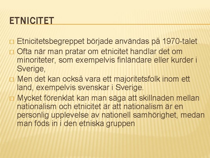 ETNICITET Etnicitetsbegreppet började användas på 1970 -talet � Ofta när man pratar om etnicitet ETNICITET Etnicitetsbegreppet började användas på 1970 -talet � Ofta när man pratar om etnicitet
