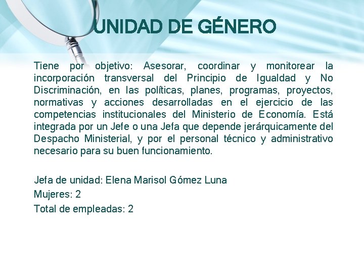 UNIDAD DE GÉNERO Tiene por objetivo: Asesorar, coordinar y monitorear la incorporación transversal del UNIDAD DE GÉNERO Tiene por objetivo: Asesorar, coordinar y monitorear la incorporación transversal del