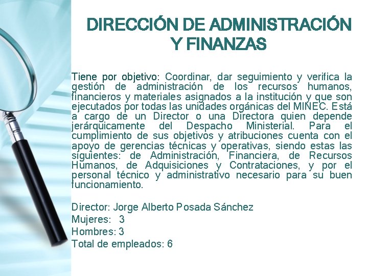 DIRECCIÓN DE ADMINISTRACIÓN Y FINANZAS Tiene por objetivo: Coordinar, dar seguimiento y verifica la DIRECCIÓN DE ADMINISTRACIÓN Y FINANZAS Tiene por objetivo: Coordinar, dar seguimiento y verifica la
