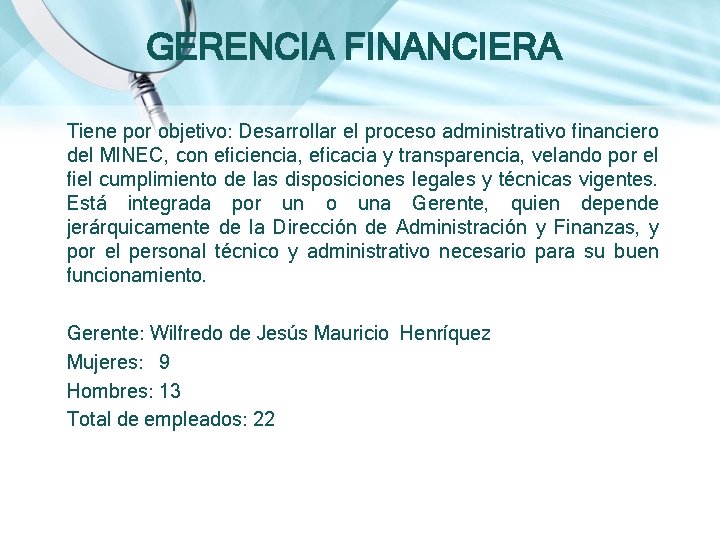 GERENCIA FINANCIERA Tiene por objetivo: Desarrollar el proceso administrativo financiero del MINEC, con eficiencia, GERENCIA FINANCIERA Tiene por objetivo: Desarrollar el proceso administrativo financiero del MINEC, con eficiencia,