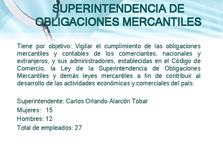 SUPERINTENDENCIA DE OBLIGACIONES MERCANTILES Tiene por objetivo: Vigilar el cumplimiento de las obligaciones mercantiles SUPERINTENDENCIA DE OBLIGACIONES MERCANTILES Tiene por objetivo: Vigilar el cumplimiento de las obligaciones mercantiles