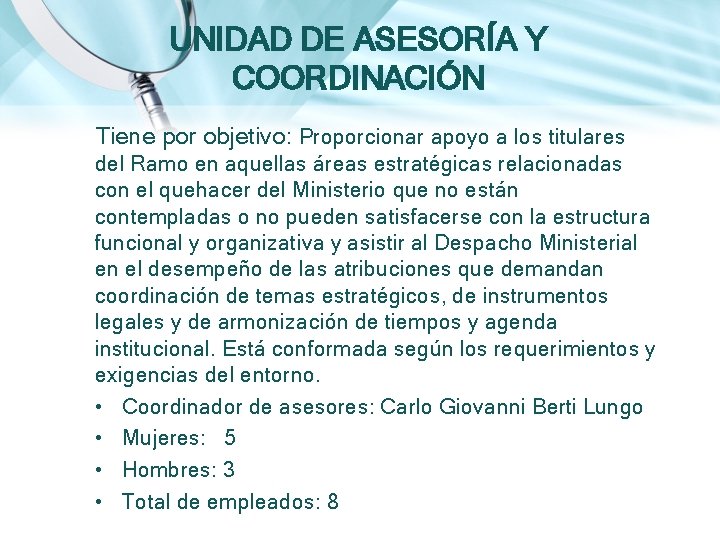 UNIDAD DE ASESORÍA Y COORDINACIÓN Tiene por objetivo: Proporcionar apoyo a los titulares del UNIDAD DE ASESORÍA Y COORDINACIÓN Tiene por objetivo: Proporcionar apoyo a los titulares del