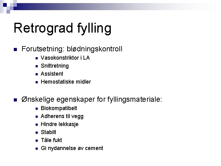 Retrograd fylling n Forutsetning: blødningskontroll n n n Vasokonstriktor i LA Snittretning Assistent Hemostatiske