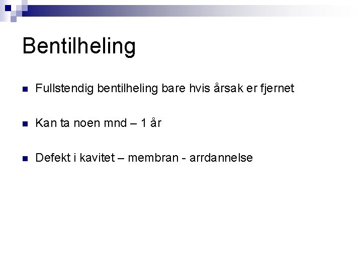 Bentilheling n Fullstendig bentilheling bare hvis årsak er fjernet n Kan ta noen mnd