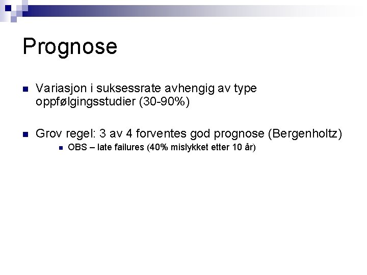 Prognose n Variasjon i suksessrate avhengig av type oppfølgingsstudier (30 -90%) n Grov regel: