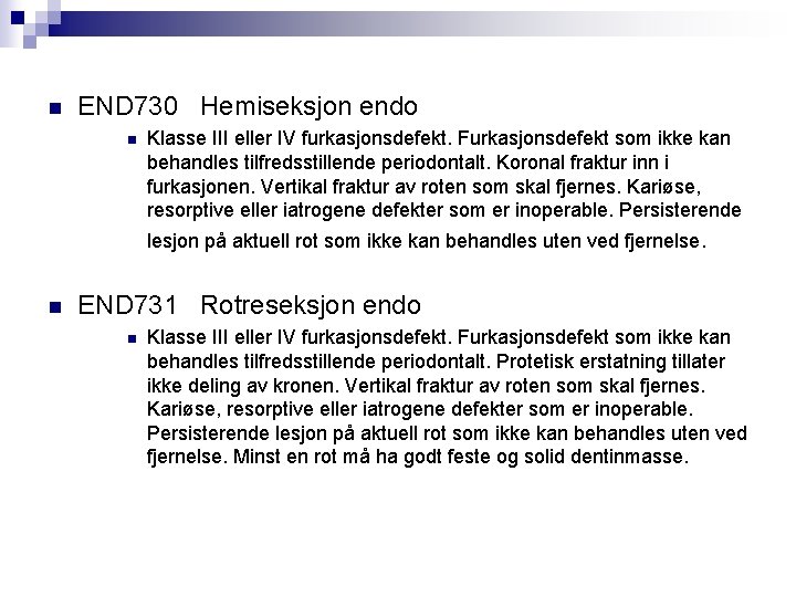 n END 730 Hemiseksjon endo n Klasse III eller IV furkasjonsdefekt. Furkasjonsdefekt som ikke