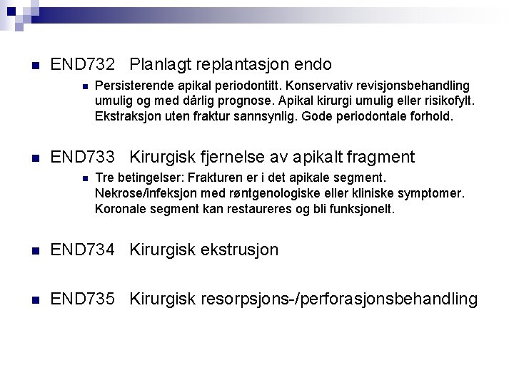 n END 732 Planlagt replantasjon endo n n Persisterende apikal periodontitt. Konservativ revisjonsbehandling umulig