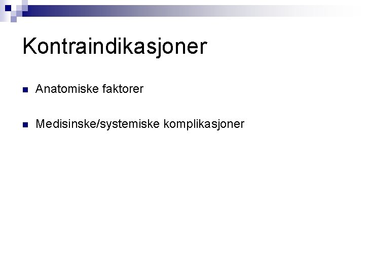 Kontraindikasjoner n Anatomiske faktorer n Medisinske/systemiske komplikasjoner 