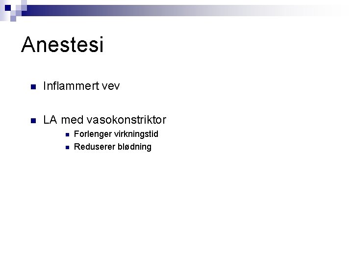 Anestesi n Inflammert vev n LA med vasokonstriktor n n Forlenger virkningstid Reduserer blødning