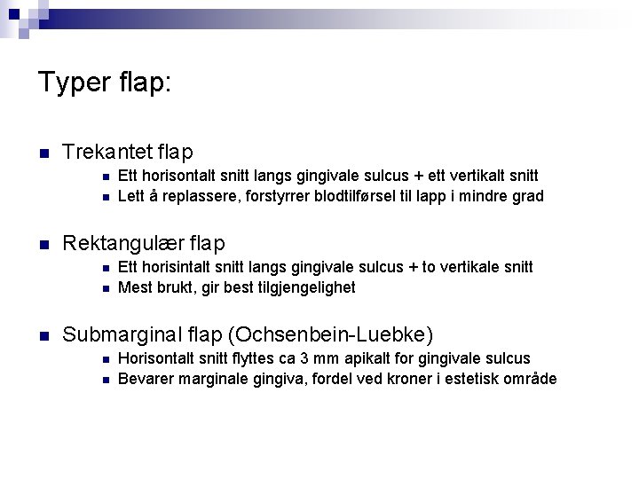 Typer flap: n Trekantet flap n n n Rektangulær flap n n n Ett