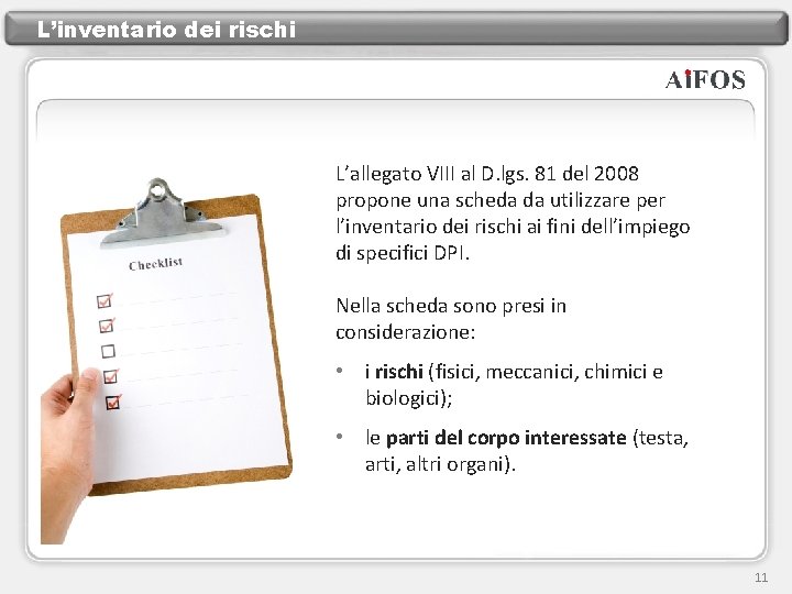 L’inventario dei rischi L’allegato VIII al D. lgs. 81 del 2008 propone una scheda