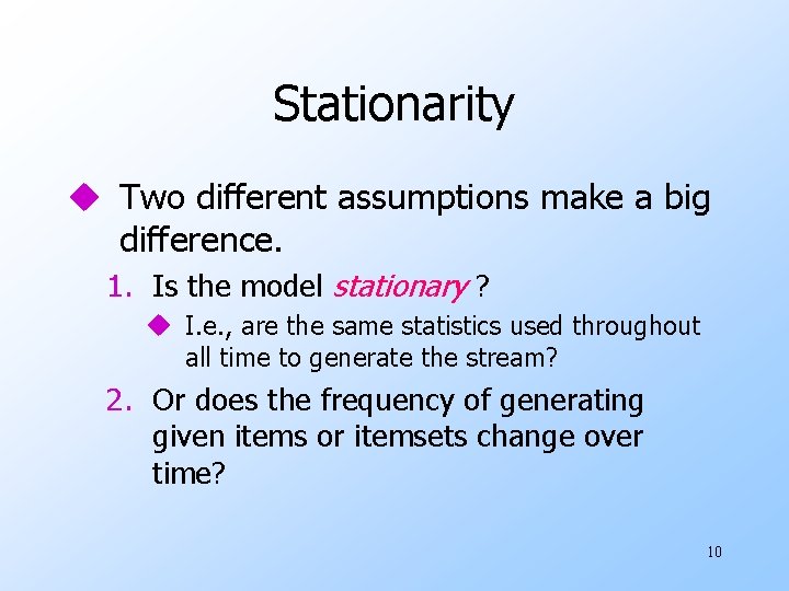 Stationarity u Two different assumptions make a big difference. 1. Is the model stationary