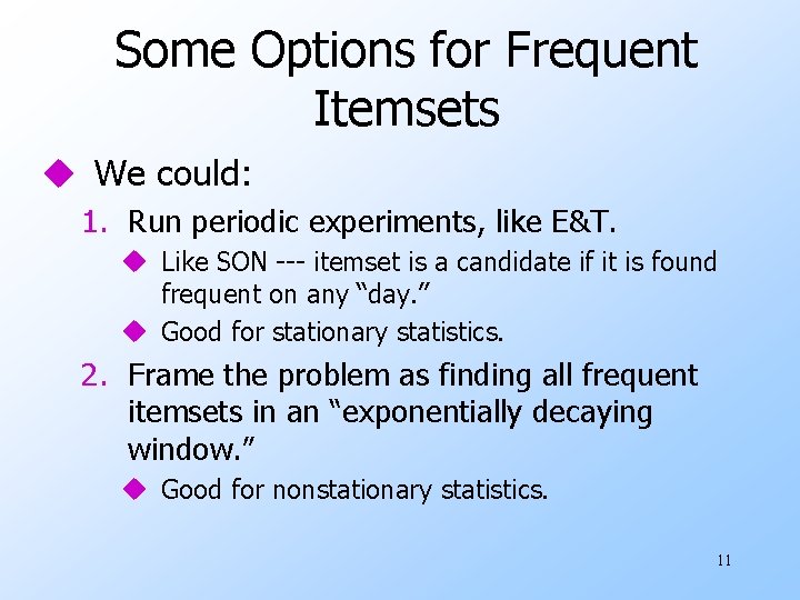 Some Options for Frequent Itemsets u We could: 1. Run periodic experiments, like E&T.