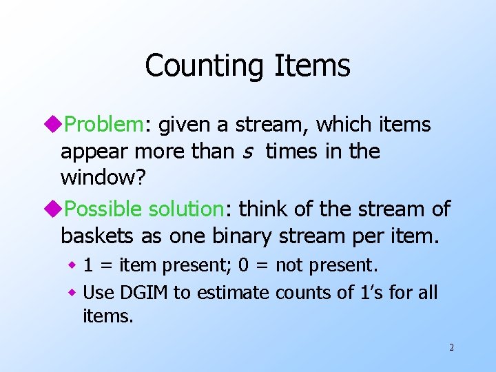 Counting Items u. Problem: given a stream, which items appear more than s times