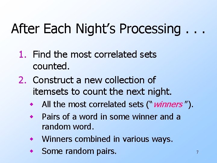 After Each Night’s Processing. . . 1. Find the most correlated sets counted. 2.