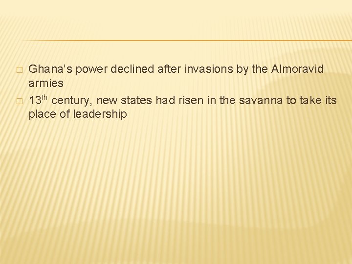 � � Ghana’s power declined after invasions by the Almoravid armies 13 th century,