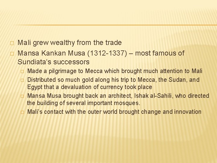� � Mali grew wealthy from the trade Mansa Kankan Musa (1312 -1337) –
