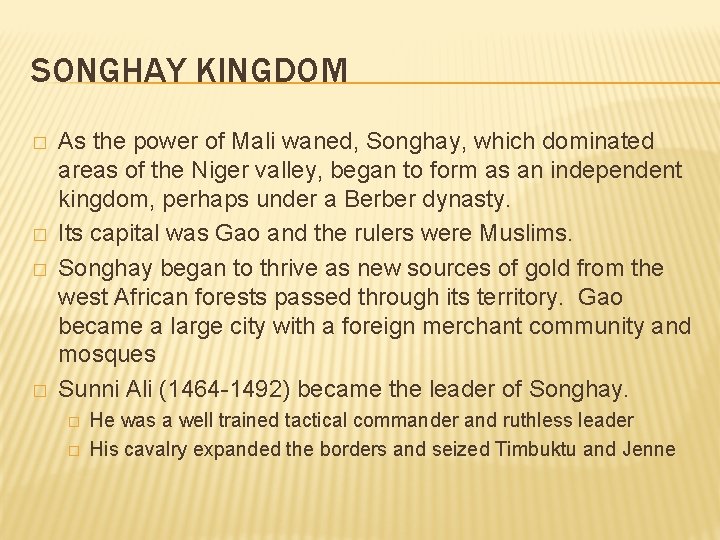 SONGHAY KINGDOM � � As the power of Mali waned, Songhay, which dominated areas