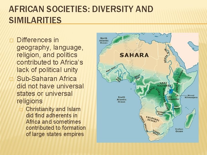 AFRICAN SOCIETIES: DIVERSITY AND SIMILARITIES � � Differences in geography, language, religion, and politics