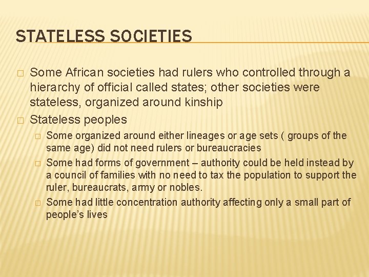 STATELESS SOCIETIES � � Some African societies had rulers who controlled through a hierarchy