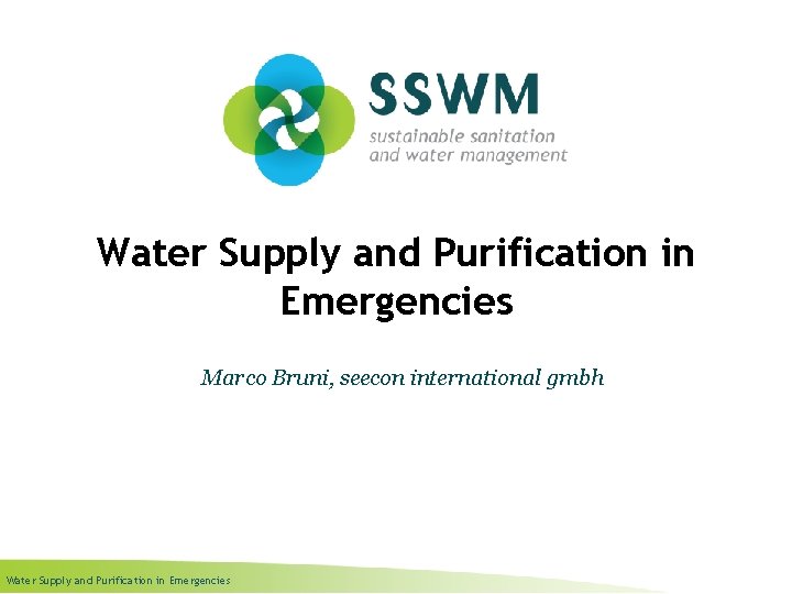 Water Supply and Purification in Emergencies Marco Bruni, seecon international gmbh Water Supply and