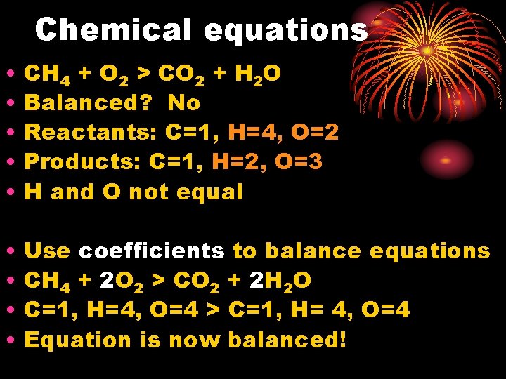 Chemical equations • • • CH 4 + O 2 > CO 2 +