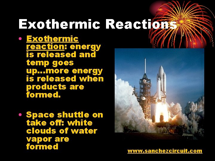 Exothermic Reactions • Exothermic reaction: energy is released and temp goes up…more energy is