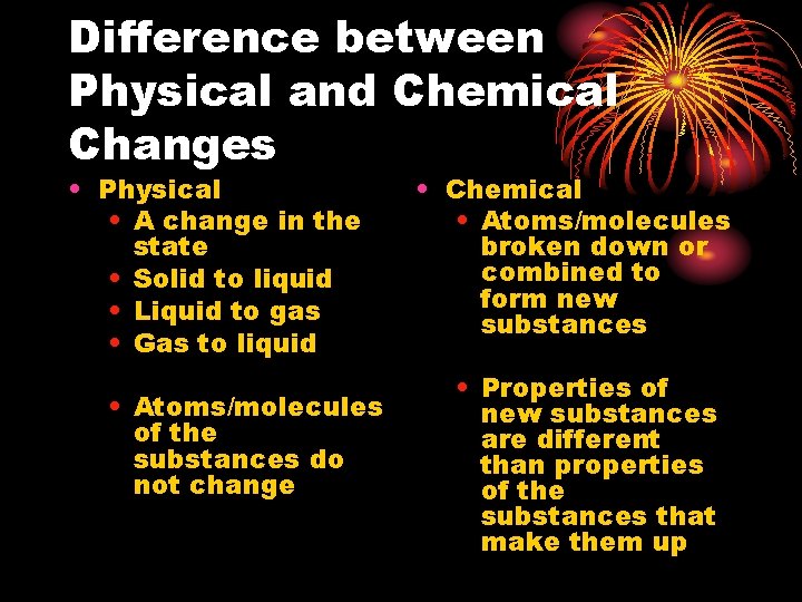 Difference between Physical and Chemical Changes • Physical • A change in the state