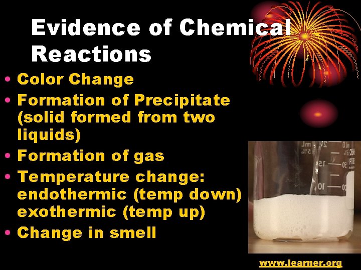 Evidence of Chemical Reactions • Color Change • Formation of Precipitate (solid formed from