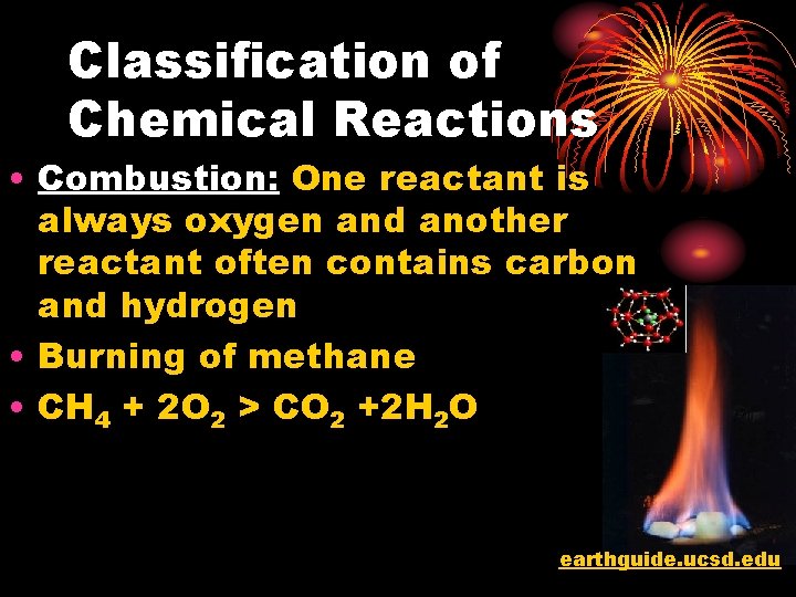 Classification of Chemical Reactions • Combustion: One reactant is always oxygen and another reactant
