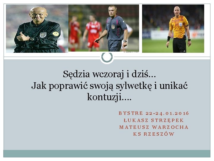 Sędzia wczoraj i dziś… Jak poprawić swoją sylwetkę i unikać kontuzji…. BYSTRE 22 -24.