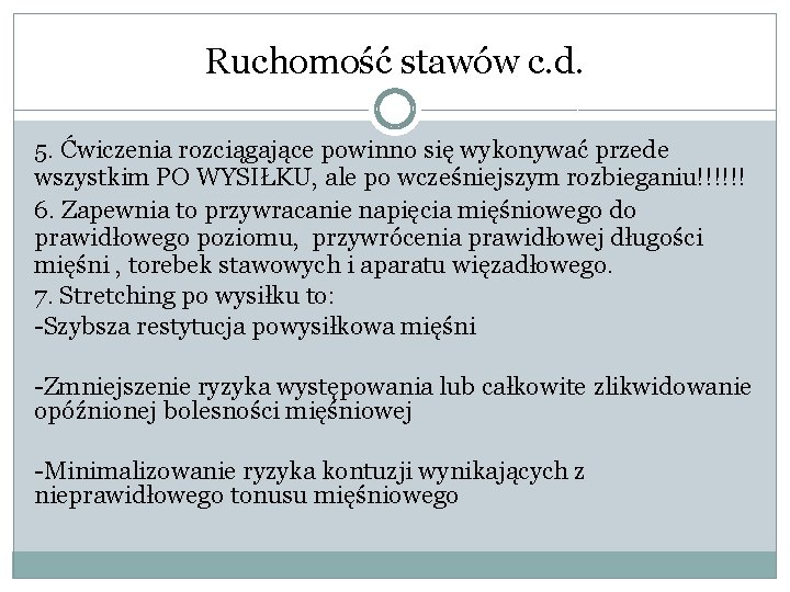 Ruchomość stawów c. d. 5. Ćwiczenia rozciągające powinno się wykonywać przede wszystkim PO WYSIŁKU,