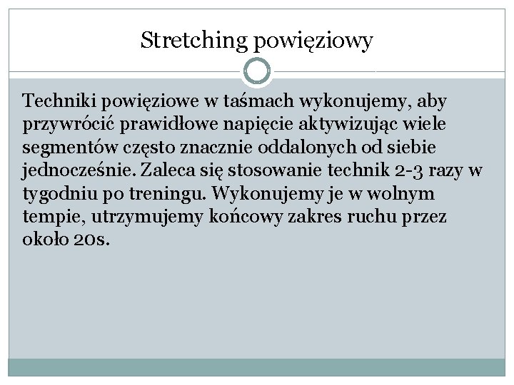 Stretching powięziowy Techniki powięziowe w taśmach wykonujemy, aby przywrócić prawidłowe napięcie aktywizując wiele segmentów