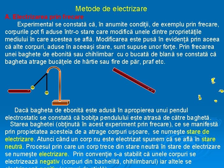 Metode de electrizare A. Electrizarea prin frecare Experimental se constată că, în anumite condiţii,
