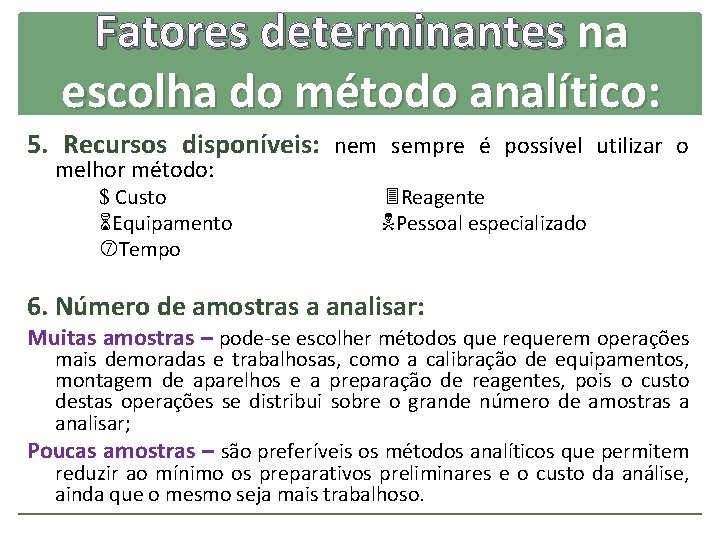 Fatores determinantes na escolha do método analítico: 5. Recursos disponíveis: nem sempre é possível